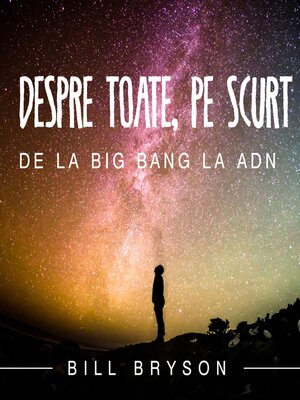 cover image of Despre toate, pe scurt. De la Big Bang la ADN
